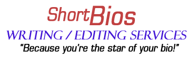 write short bio / Short Biographies biography writing / biography editing services presents...ShortBios